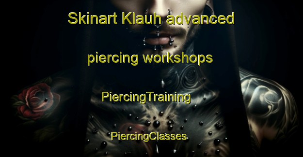 Skinart Klauh advanced piercing workshops | PiercingTraining | PiercingClasses | SkinartTraining-Malaysia