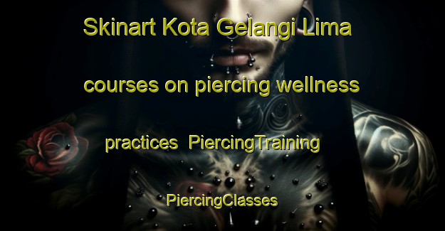 Skinart Kota Gelangi Lima courses on piercing wellness practices | #PiercingTraining #PiercingClasses #SkinartTraining-Malaysia