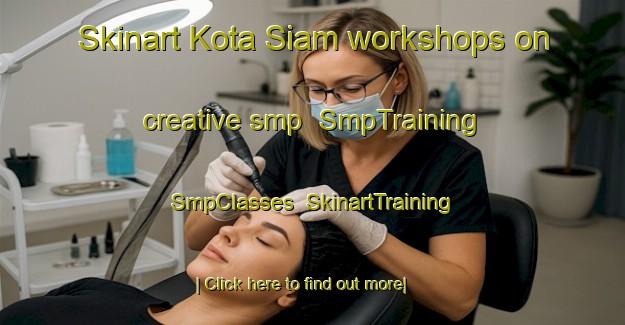 Skinart Kota Siam workshops on creative smp | SmpTraining | SmpClasses | SkinartTraining-Malaysia