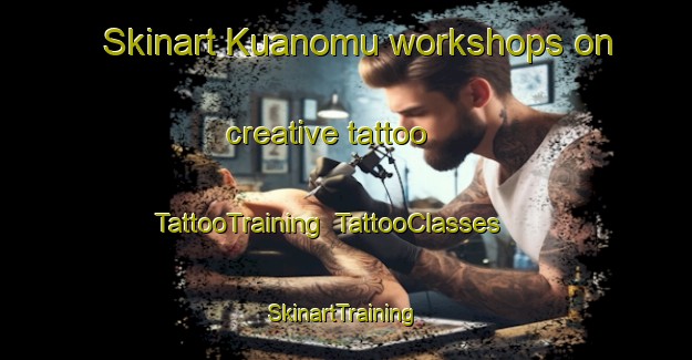 Skinart Kuanomu workshops on creative tattoo | TattooTraining | TattooClasses | SkinartTraining-Malaysia
