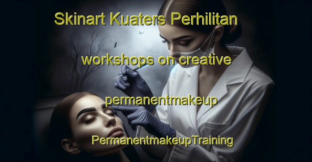 Skinart Kuaters Perhilitan workshops on creative permanentmakeup | #PermanentmakeupTraining #PermanentmakeupClasses #SkinartTraining-Malaysia