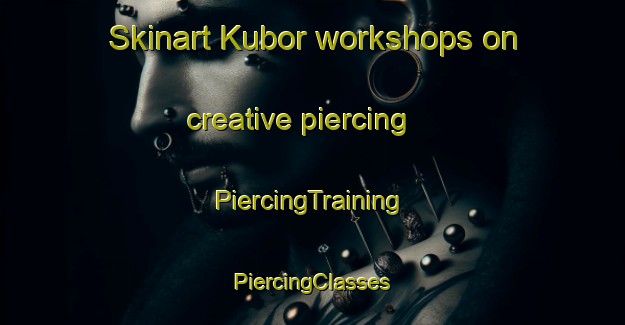 Skinart Kubor workshops on creative piercing | #PiercingTraining #PiercingClasses #SkinartTraining-Malaysia