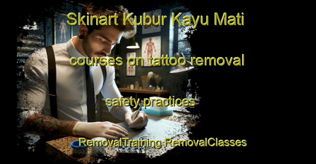 Skinart Kubur Kayu Mati courses on tattoo removal safety practices | #RemovalTraining #RemovalClasses #SkinartTraining-Malaysia