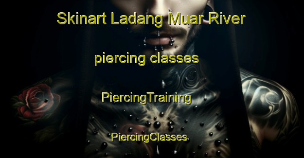 Skinart Ladang Muar River piercing classes | PiercingTraining | PiercingClasses | SkinartTraining-Malaysia