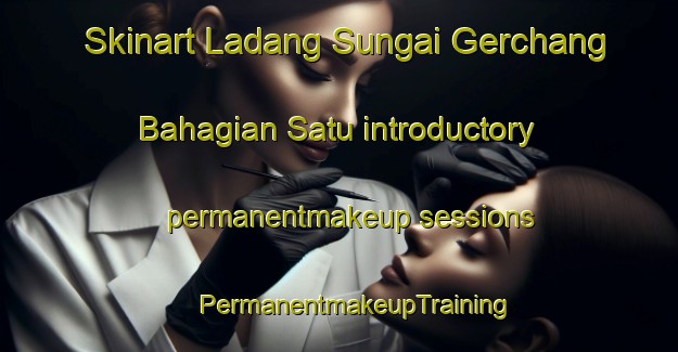 Skinart Ladang Sungai Gerchang Bahagian Satu introductory permanentmakeup sessions | #PermanentmakeupTraining #PermanentmakeupClasses #SkinartTraining-Malaysia