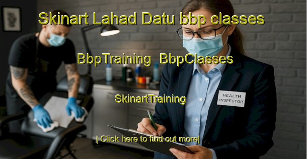 Skinart Lahad Datu bbp classes | BbpTraining | BbpClasses | SkinartTraining-Malaysia