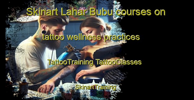 Skinart Lahar Bubu courses on tattoo wellness practices | #TattooTraining #TattooClasses #SkinartTraining-Malaysia