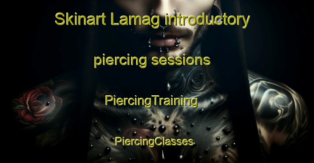 Skinart Lamag introductory piercing sessions | PiercingTraining | PiercingClasses | SkinartTraining-Malaysia