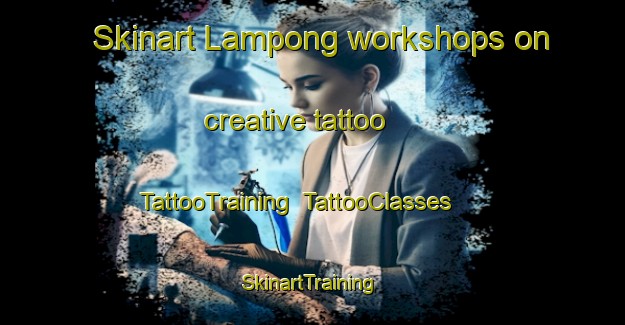 Skinart Lampong workshops on creative tattoo | TattooTraining | TattooClasses | SkinartTraining-Malaysia