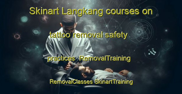 Skinart Langkang courses on tattoo removal safety practices | #RemovalTraining #RemovalClasses #SkinartTraining-Malaysia