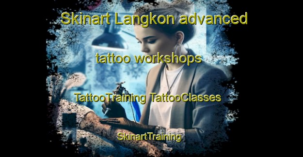 Skinart Langkon advanced tattoo workshops | #TattooTraining #TattooClasses #SkinartTraining-Malaysia