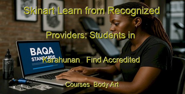 Skinart Learn from Recognized Providers: Students in Karahunan - Find Accredited Courses | Body Art Qualification Authority | BAQA-Malaysia