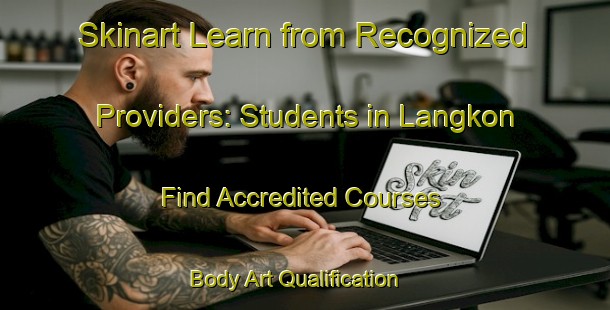 Skinart Learn from Recognized Providers: Students in Langkon - Find Accredited Courses | Body Art Qualification Authority | BAQA-Malaysia