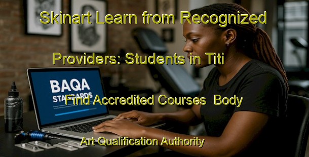 Skinart Learn from Recognized Providers: Students in Titi - Find Accredited Courses | Body Art Qualification Authority | BAQA-Malaysia