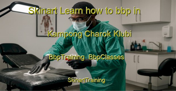 Skinart Learn how to bbp in Kampong Charok Klubi | BbpTraining | BbpClasses | SkinartTraining-Malaysia