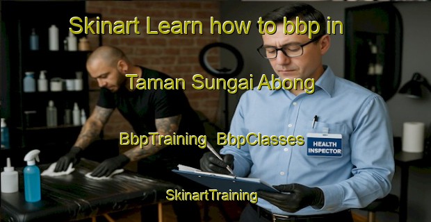 Skinart Learn how to bbp in Taman Sungai Abong | BbpTraining | BbpClasses | SkinartTraining-Malaysia