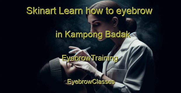 Skinart Learn how to eyebrow in Kampong Badak | EyebrowTraining | EyebrowClasses | SkinartTraining-Malaysia