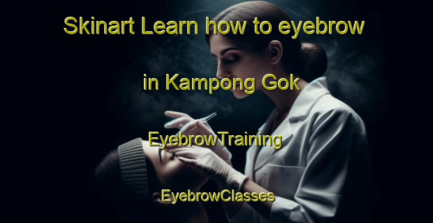 Skinart Learn how to eyebrow in Kampong Gok | EyebrowTraining | EyebrowClasses | SkinartTraining-Malaysia