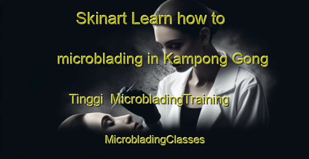 Skinart Learn how to microblading in Kampong Gong Tinggi | #MicrobladingTraining #MicrobladingClasses #SkinartTraining-Malaysia