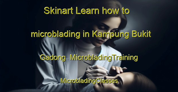 Skinart Learn how to microblading in Kampung Bukit Gadong | #MicrobladingTraining #MicrobladingClasses #SkinartTraining-Malaysia