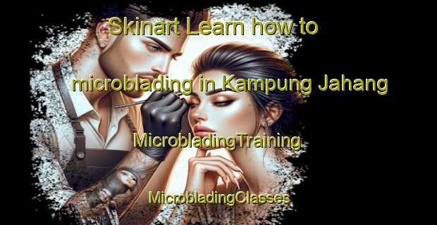 Skinart Learn how to microblading in Kampung Jahang | #MicrobladingTraining #MicrobladingClasses #SkinartTraining-Malaysia