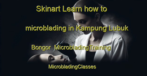 Skinart Learn how to microblading in Kampung Lubuk Bongor | MicrobladingTraining | MicrobladingClasses | SkinartTraining-Malaysia