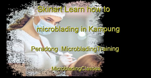 Skinart Learn how to microblading in Kampung Peradong | #MicrobladingTraining #MicrobladingClasses #SkinartTraining-Malaysia