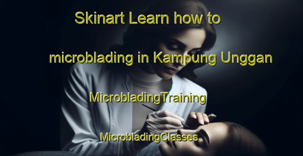 Skinart Learn how to microblading in Kampung Unggan | MicrobladingTraining | MicrobladingClasses | SkinartTraining-Malaysia