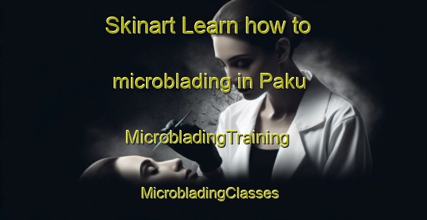Skinart Learn how to microblading in Paku | MicrobladingTraining | MicrobladingClasses | SkinartTraining-Malaysia