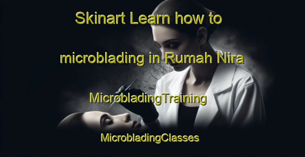 Skinart Learn how to microblading in Rumah Nira | MicrobladingTraining | MicrobladingClasses | SkinartTraining-Malaysia