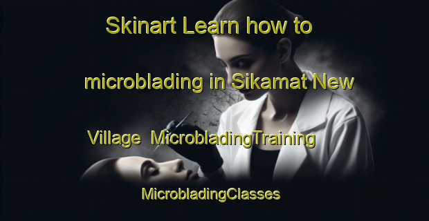 Skinart Learn how to microblading in Sikamat New Village | MicrobladingTraining | MicrobladingClasses | SkinartTraining-Malaysia