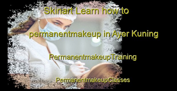 Skinart Learn how to permanentmakeup in Ayer Kuning | #PermanentmakeupTraining #PermanentmakeupClasses #SkinartTraining-Malaysia