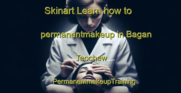 Skinart Learn how to permanentmakeup in Bagan Teochew | #PermanentmakeupTraining #PermanentmakeupClasses #SkinartTraining-Malaysia