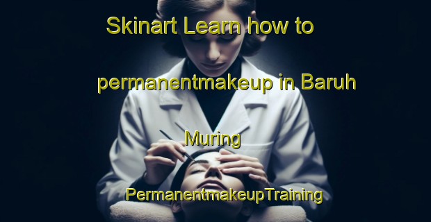 Skinart Learn how to permanentmakeup in Baruh Muring | #PermanentmakeupTraining #PermanentmakeupClasses #SkinartTraining-Malaysia