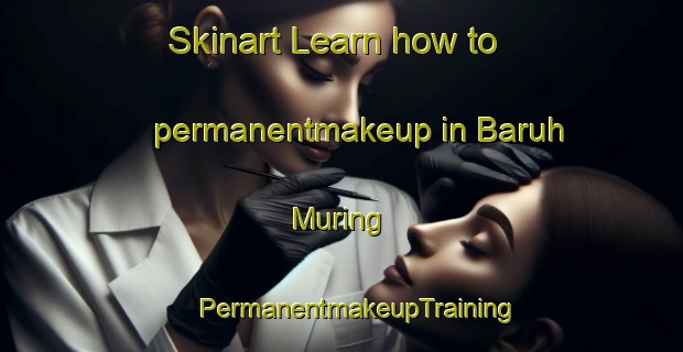 Skinart Learn how to permanentmakeup in Baruh Muring | #PermanentmakeupTraining #PermanentmakeupClasses #SkinartTraining-Malaysia