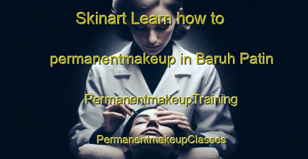 Skinart Learn how to permanentmakeup in Baruh Patin | #PermanentmakeupTraining #PermanentmakeupClasses #SkinartTraining-Malaysia