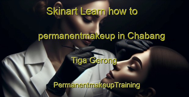 Skinart Learn how to permanentmakeup in Chabang Tiga Gerong | PermanentmakeupTraining | PermanentmakeupClasses | SkinartTraining-Malaysia