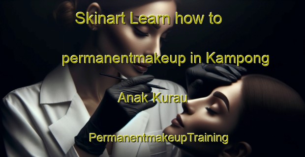 Skinart Learn how to permanentmakeup in Kampong Anak Kurau | #PermanentmakeupTraining #PermanentmakeupClasses #SkinartTraining-Malaysia