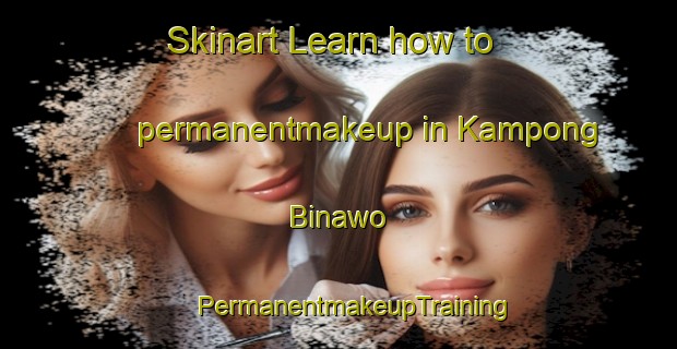 Skinart Learn how to permanentmakeup in Kampong Binawo | #PermanentmakeupTraining #PermanentmakeupClasses #SkinartTraining-Malaysia