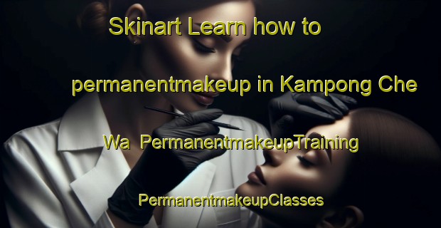 Skinart Learn how to permanentmakeup in Kampong Che Wa | #PermanentmakeupTraining #PermanentmakeupClasses #SkinartTraining-Malaysia