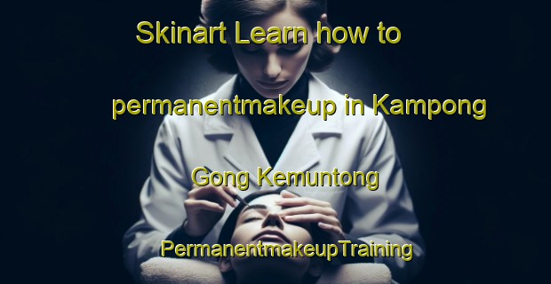 Skinart Learn how to permanentmakeup in Kampong Gong Kemuntong | #PermanentmakeupTraining #PermanentmakeupClasses #SkinartTraining-Malaysia