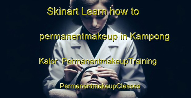 Skinart Learn how to permanentmakeup in Kampong Kalor | #PermanentmakeupTraining #PermanentmakeupClasses #SkinartTraining-Malaysia