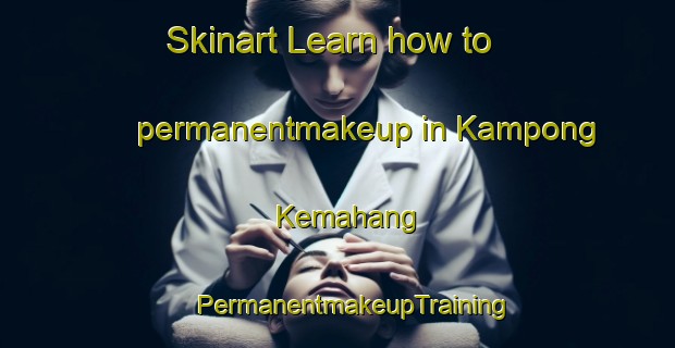 Skinart Learn how to permanentmakeup in Kampong Kemahang | #PermanentmakeupTraining #PermanentmakeupClasses #SkinartTraining-Malaysia