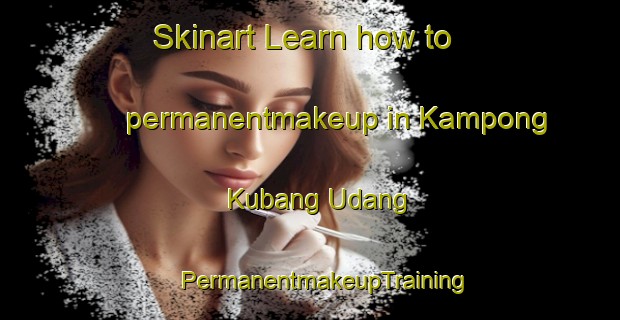 Skinart Learn how to permanentmakeup in Kampong Kubang Udang | #PermanentmakeupTraining #PermanentmakeupClasses #SkinartTraining-Malaysia