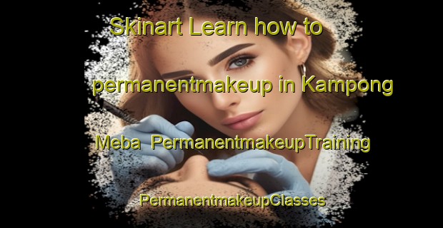 Skinart Learn how to permanentmakeup in Kampong Meba | #PermanentmakeupTraining #PermanentmakeupClasses #SkinartTraining-Malaysia