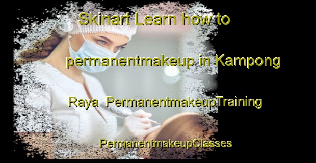 Skinart Learn how to permanentmakeup in Kampong Raya | #PermanentmakeupTraining #PermanentmakeupClasses #SkinartTraining-Malaysia