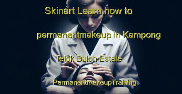 Skinart Learn how to permanentmakeup in Kampong Telok Buloh Estate | #PermanentmakeupTraining #PermanentmakeupClasses #SkinartTraining-Malaysia