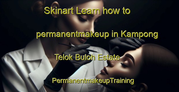 Skinart Learn how to permanentmakeup in Kampong Telok Buloh Estate | #PermanentmakeupTraining #PermanentmakeupClasses #SkinartTraining-Malaysia