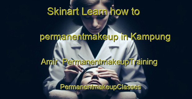 Skinart Learn how to permanentmakeup in Kampung Amir | #PermanentmakeupTraining #PermanentmakeupClasses #SkinartTraining-Malaysia