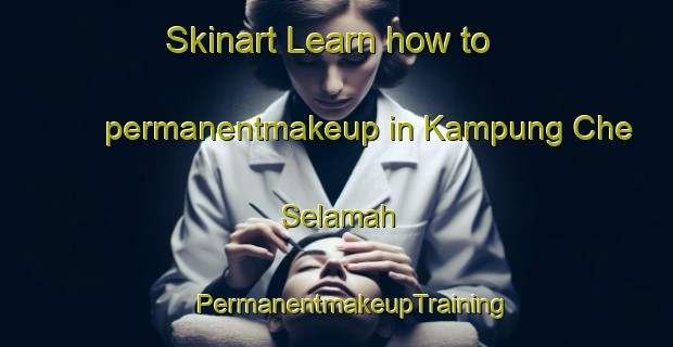 Skinart Learn how to permanentmakeup in Kampung Che Selamah | #PermanentmakeupTraining #PermanentmakeupClasses #SkinartTraining-Malaysia